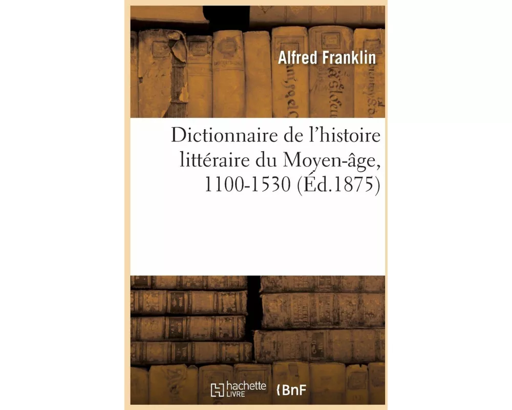 Dictionnaire des noms, surnoms, pseudonymes latins de l'histoire littéraire du Moyen-âge, 1100-1530
