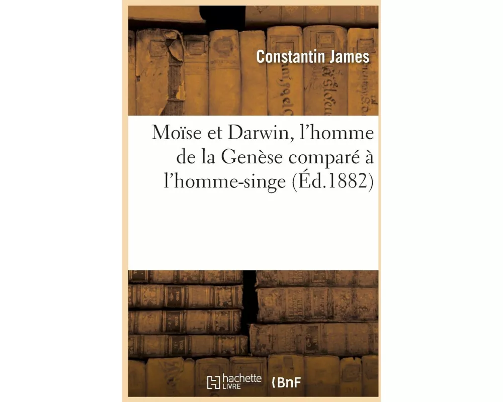 Moïse Et Darwin, l'Homme de la Genèse Comparé À l'Homme-Singe Ou l'Enseignement Religieux