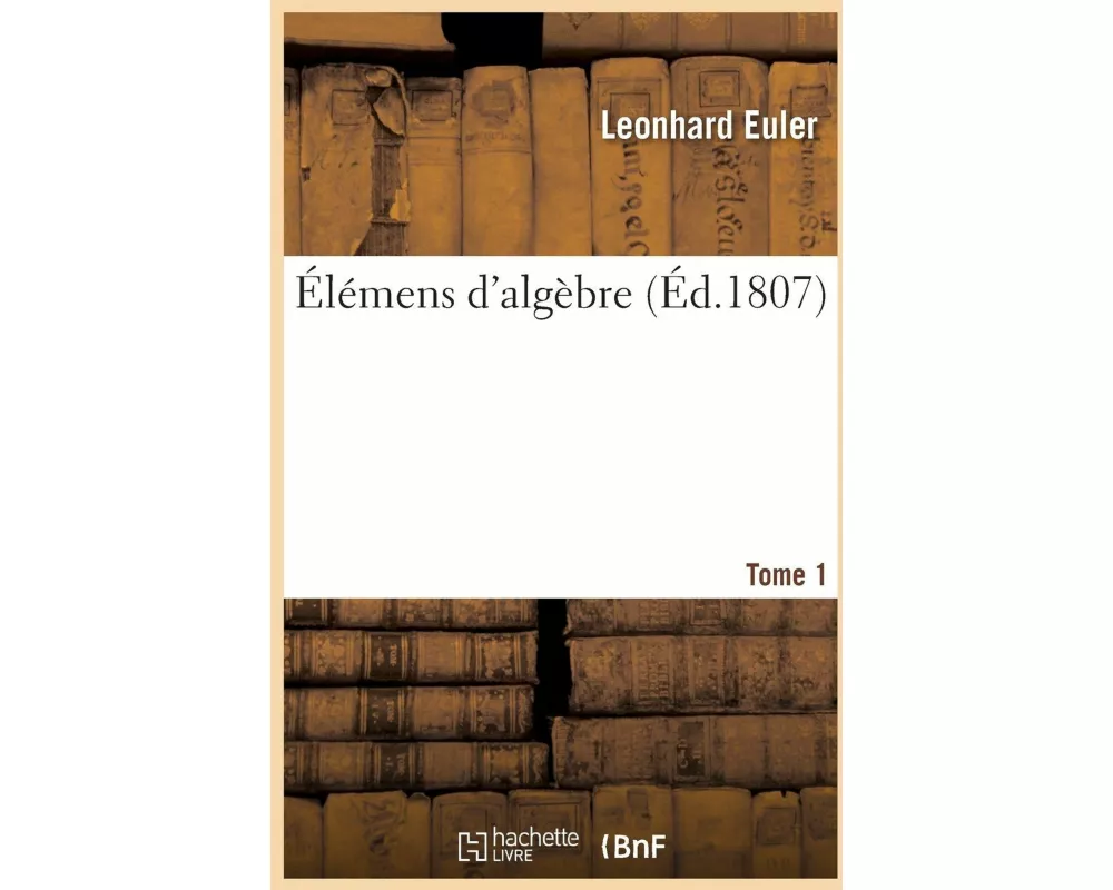 Élémens d'algèbre. Tome 1