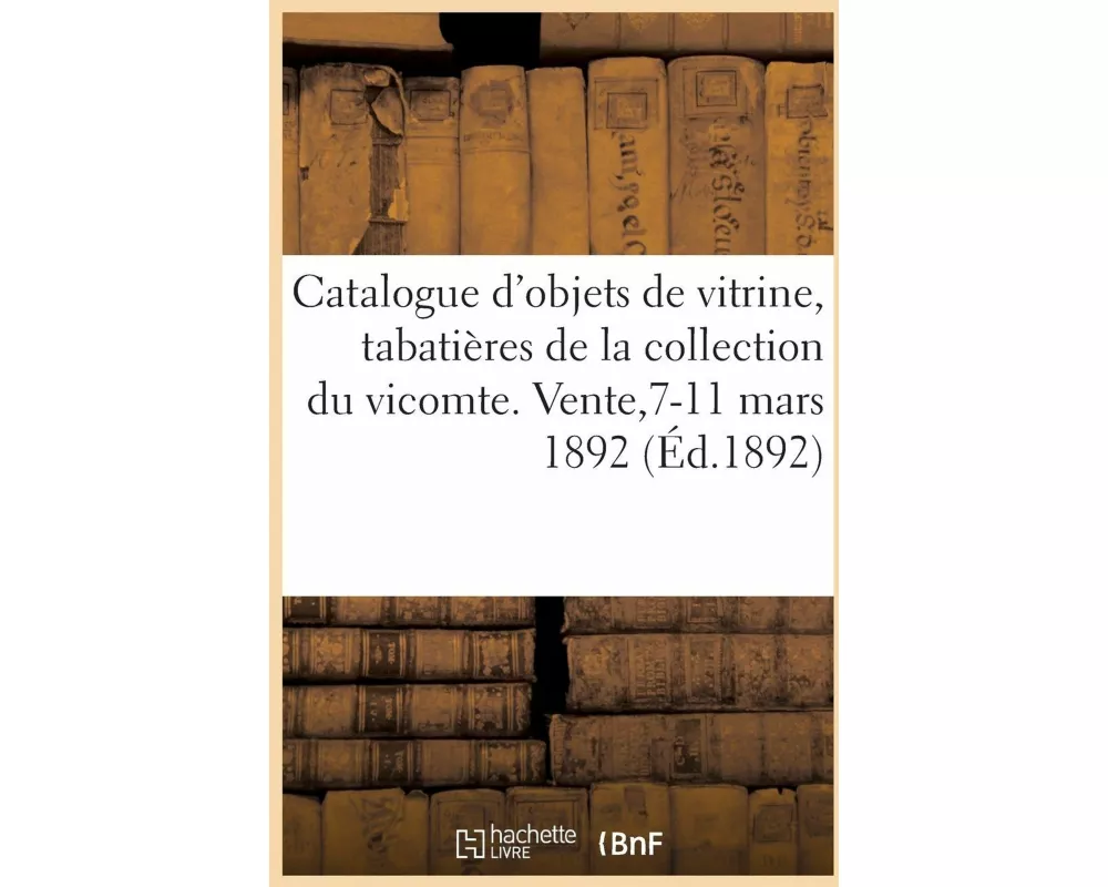 Catalogue d'Objets de Vitrine, Tabatières Et Bonbonnières Louis XV Et Louis XVI, Miniatures