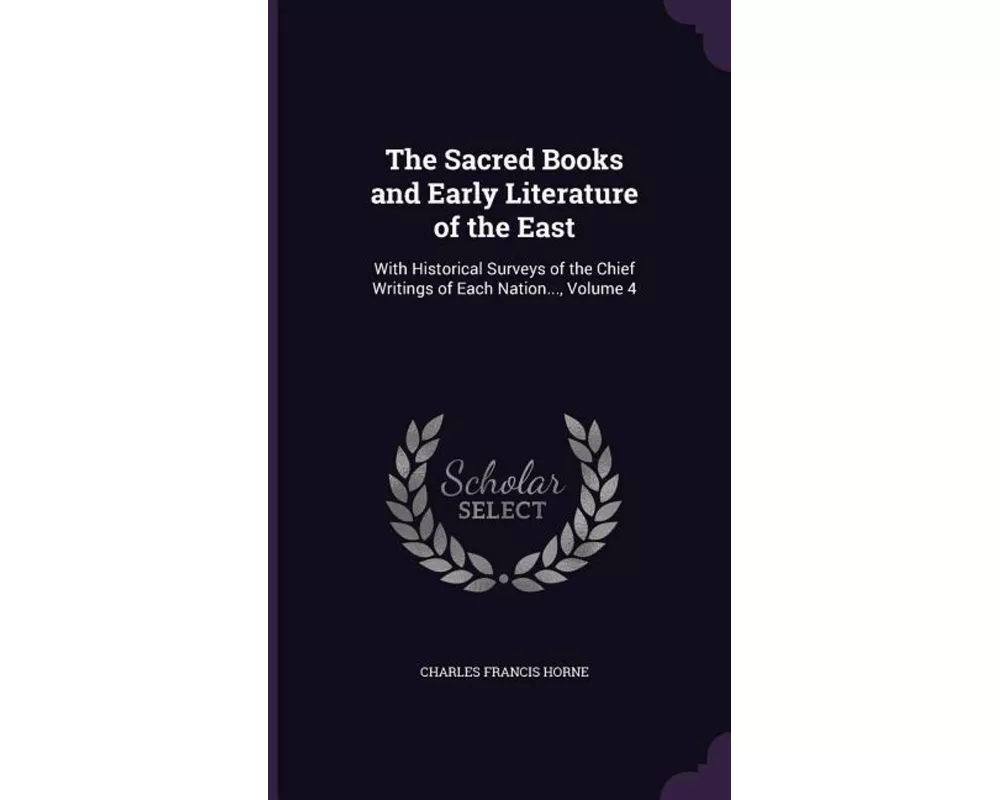 The Sacred Books and Early Literature of the East: With Historical Surveys of the Chief Writings of Each Nation..., Volume 4