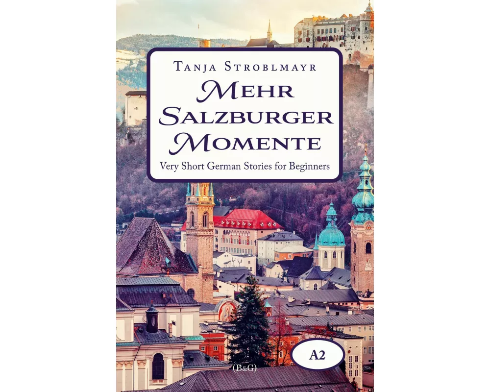 Mehr Salzburger Momente. Very Short German Stories for Beginners (A2)
