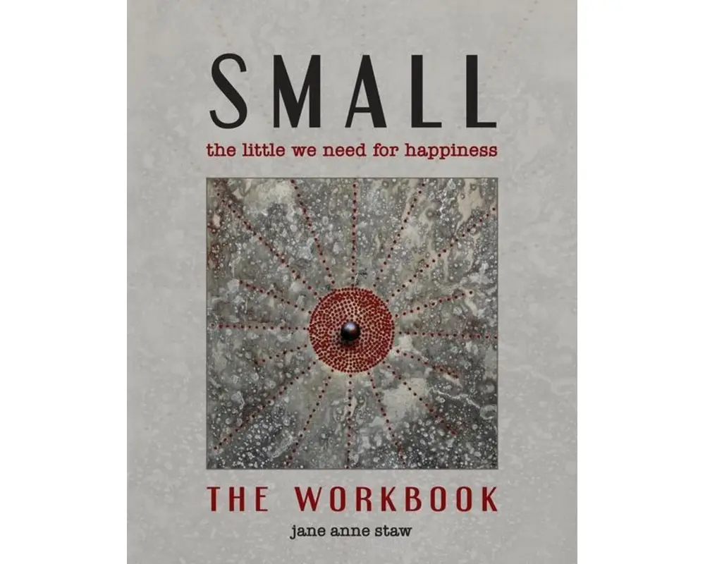 Small: The Little We Need for Happiness (The Workbook): The Little We Need for Happiness