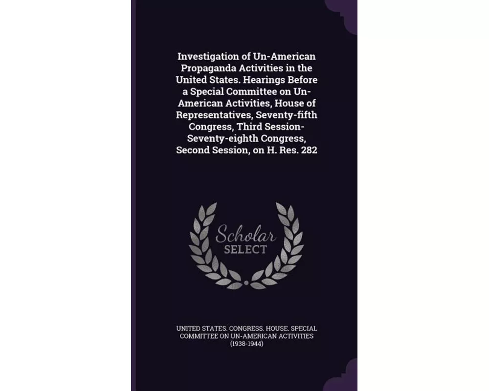 Investigation of Un-American Propaganda Activities in the United States. Hearings Before a Special Committee on Un-American Activities, House of Repre