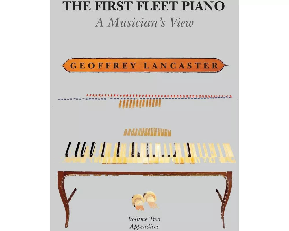 The First Fleet Piano, Volume Two Appendices: A Musician's View