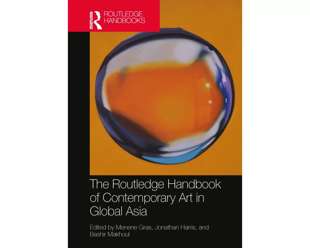 The Routledge Handbook of Contemporary Art in Global Asia