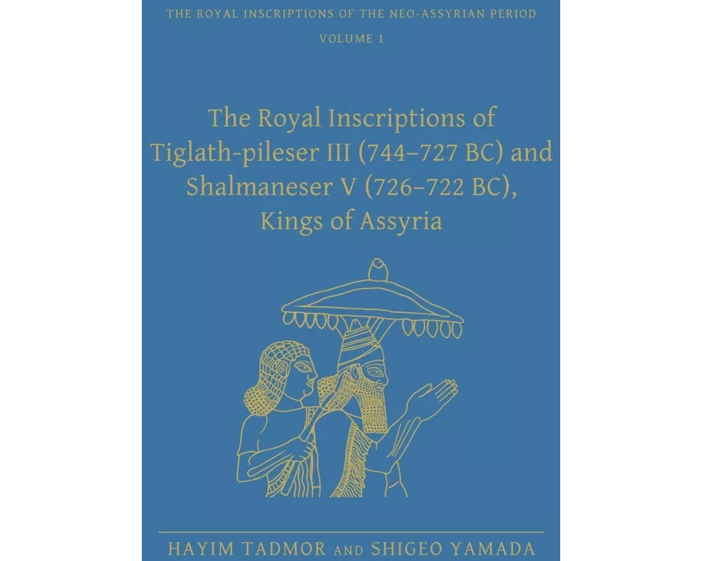 The Royal Inscriptions of Tiglath-Pileser III (744–727 BC) and Shalmaneser V (726–722 BC), Kings of Assyria