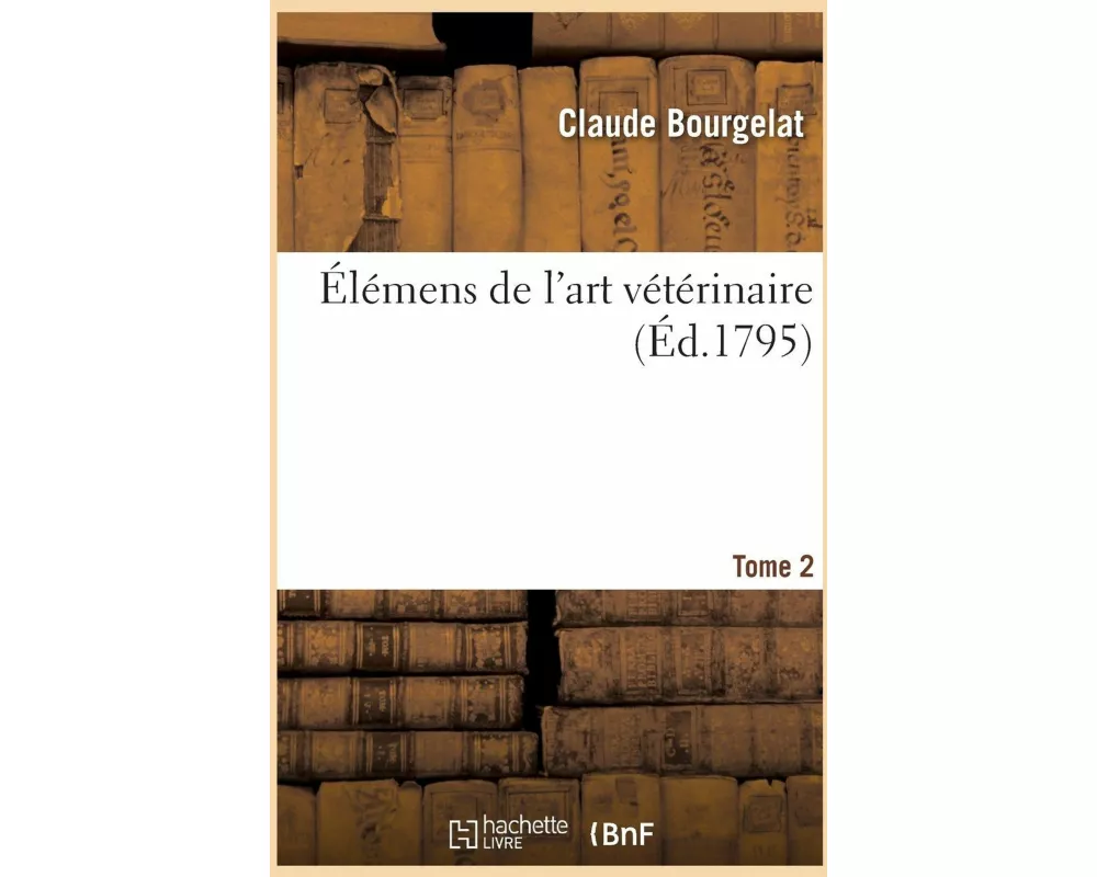 Élémens de l'art vétérinaire. Tome 2