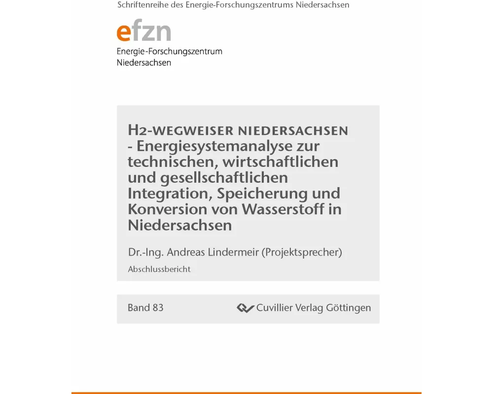 H2-Wegweiser Niedersachsen.Energiesystemanalyse zur technischen, wirtschaftlichen und gesellschaftlichen Integration, Speicherung und Konversion von W