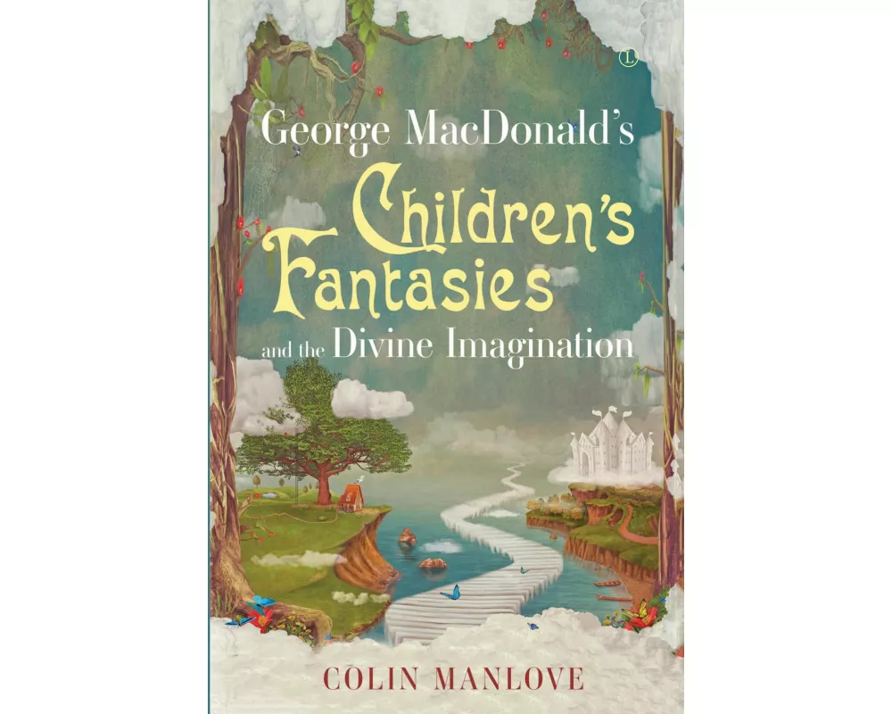 George MacDonald's Children's Fantasies and the Divine Imagination