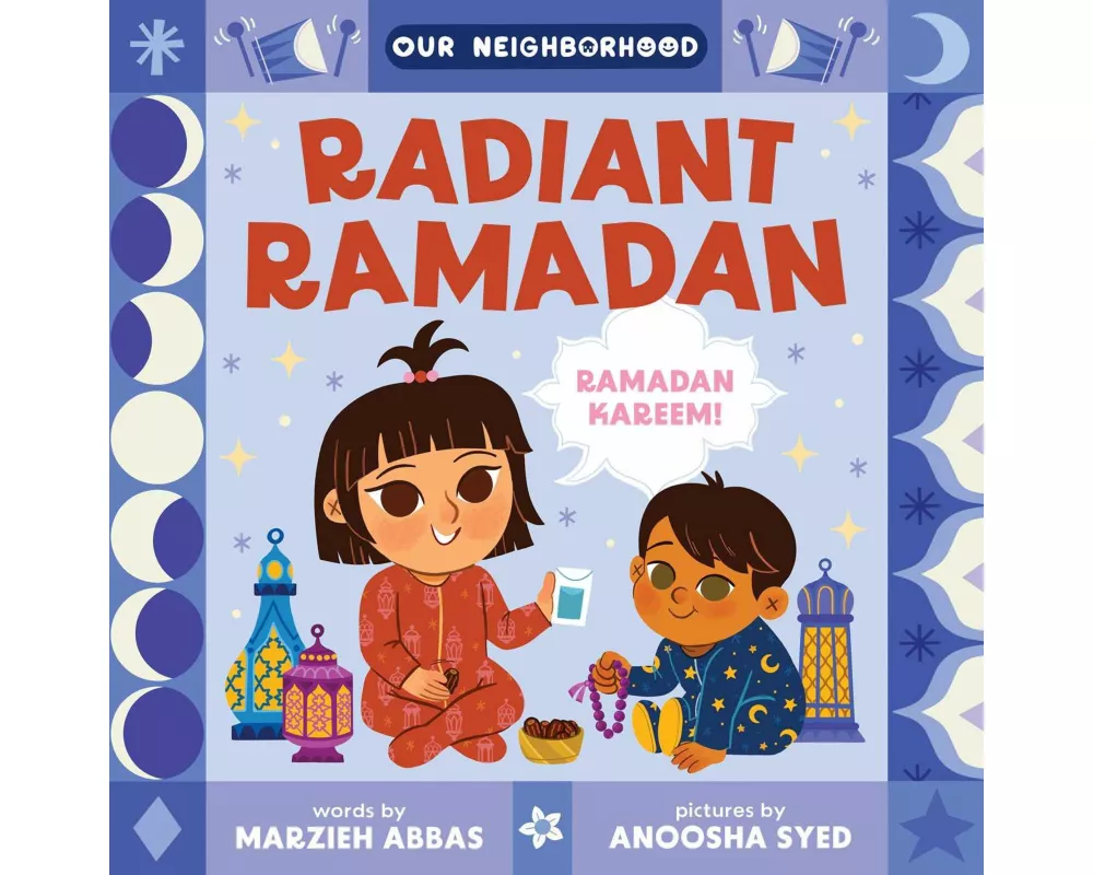 Radiant Ramadan (an Our Neighborhood Series Board Book for Toddlers Celebrating Islam)