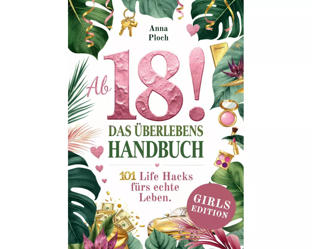 Ab 18! Das Überlebenshandbuch zum 18. Geburtstag für Mädchen