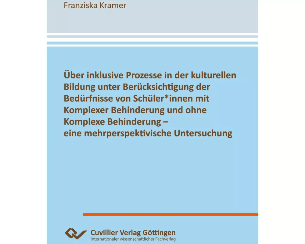 Über inklusive Prozesse in der kulturellen Bildung unter Berücksichtigung der Bedürfnisse von Schüler*innen mit Komplexer Behinderung und ohne Komplex