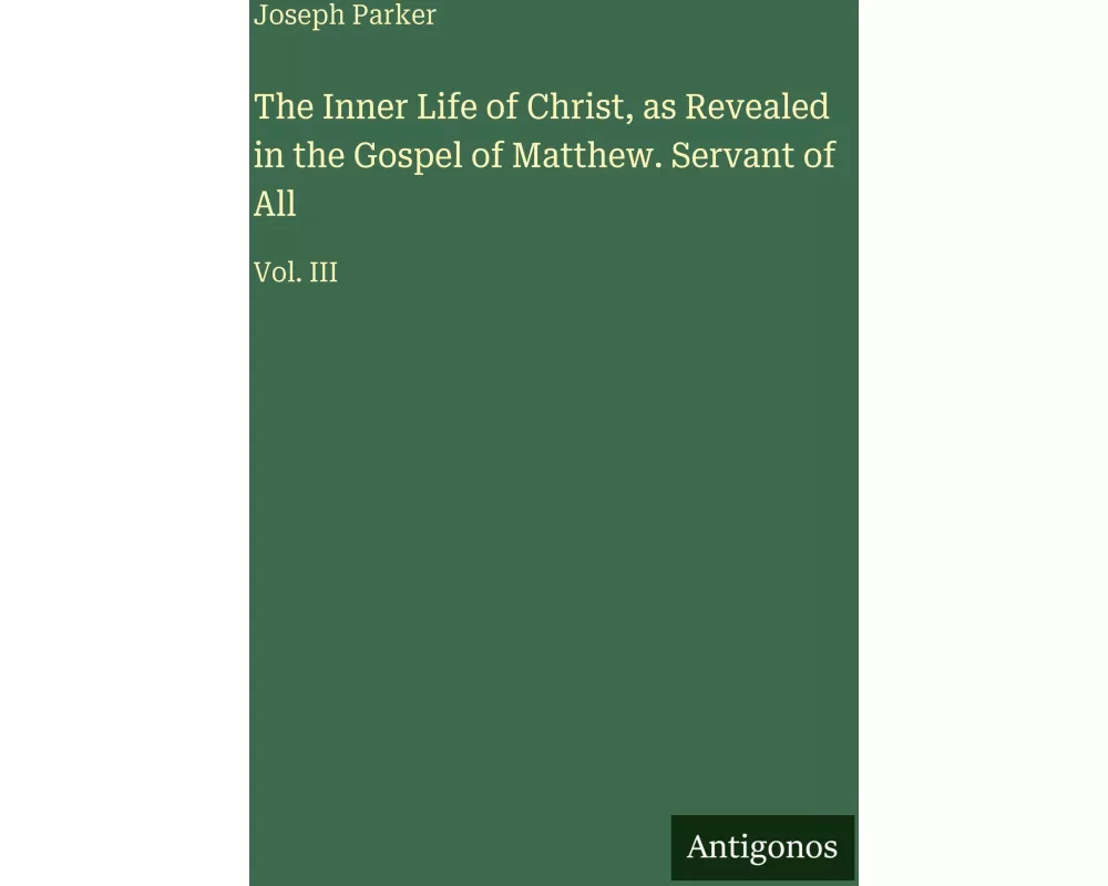 The Inner Life of Christ, as Revealed in the Gospel of Matthew. Servant of All