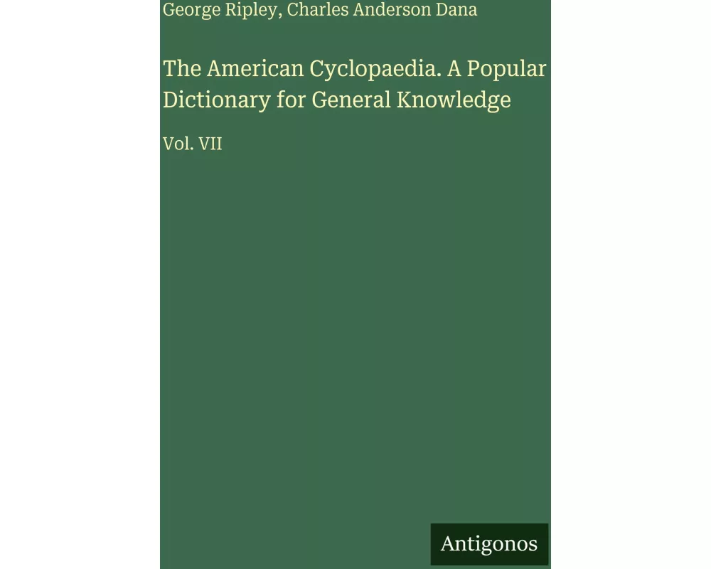 The American Cyclopaedia. A Popular Dictionary for General Knowledge