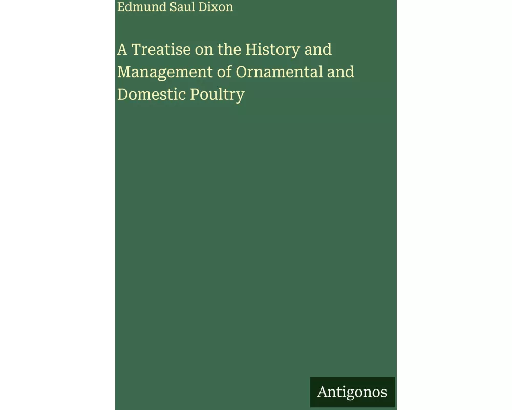 A Treatise on the History and Management of Ornamental and Domestic Poultry