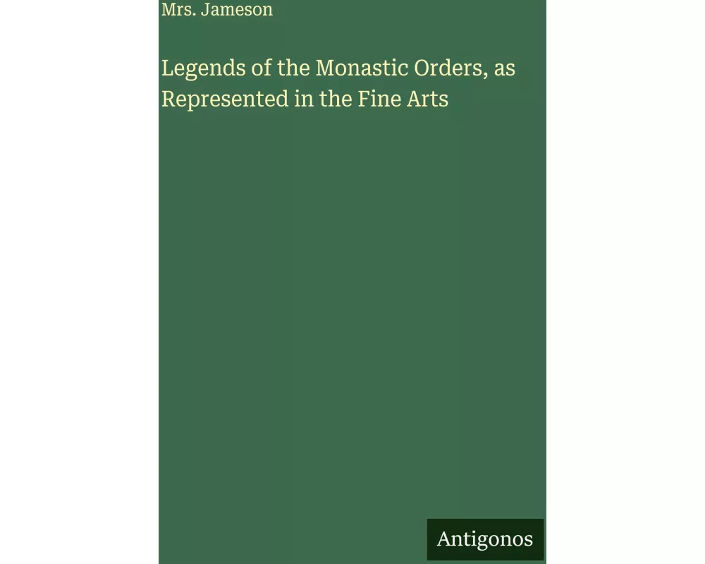 Legends of the Monastic Orders, as Represented in the Fine Arts