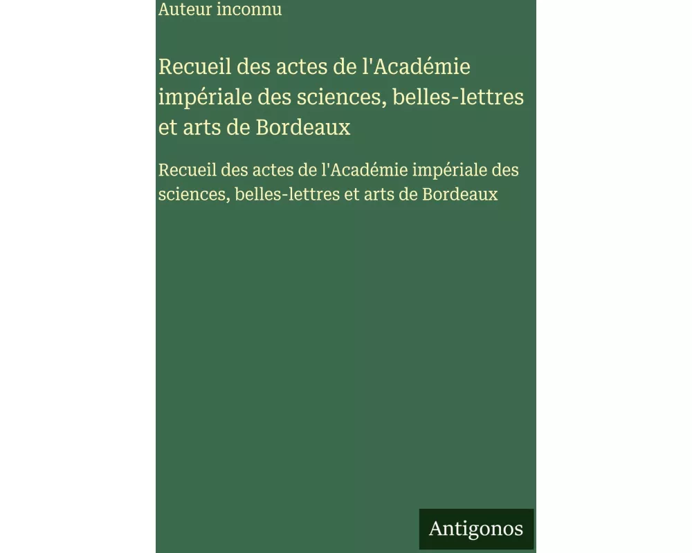 Recueil des actes de l'Académie impériale des sciences, belles-lettres et arts de Bordeaux