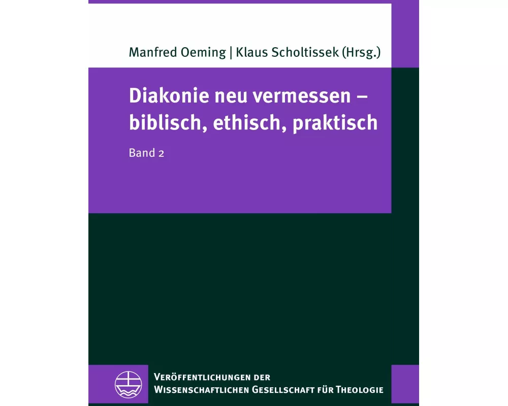 Diakonie neu vermessen - biblisch, ethisch, praktisch