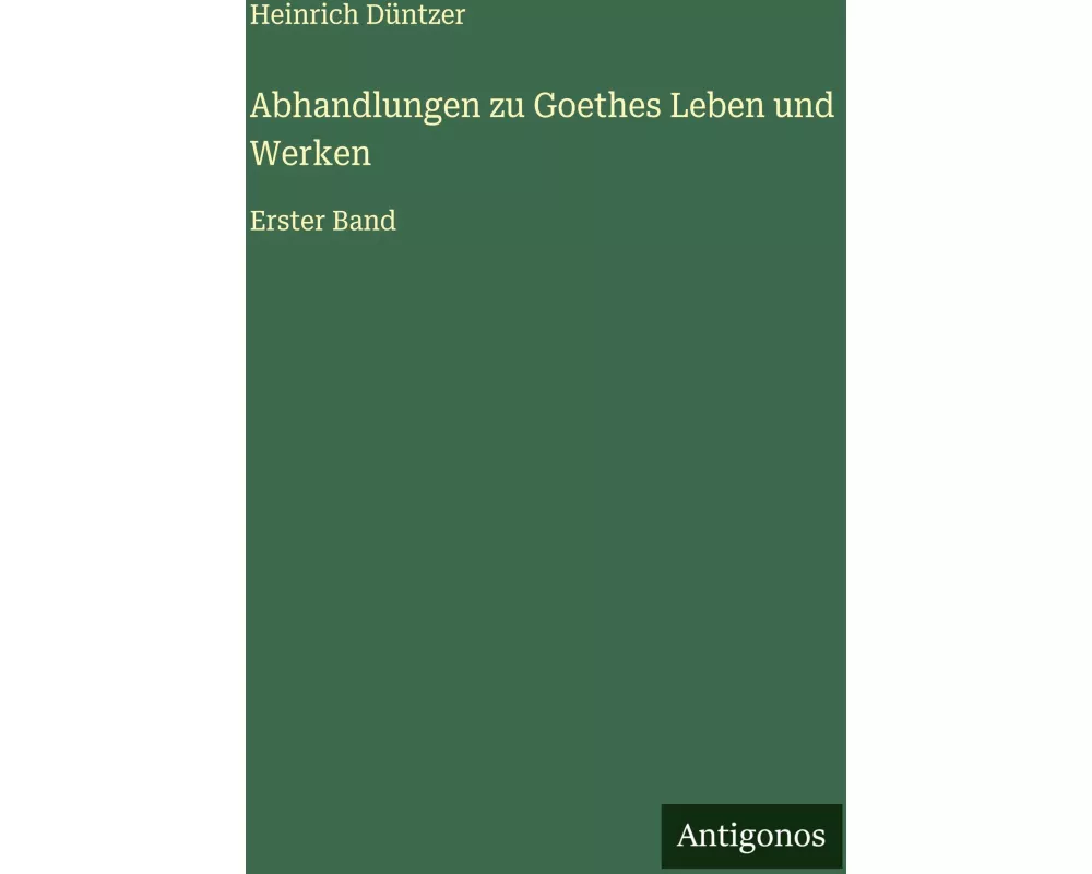 Abhandlungen zu Goethes Leben und Werken