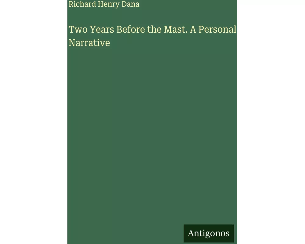 Two Years Before the Mast. A Personal Narrative