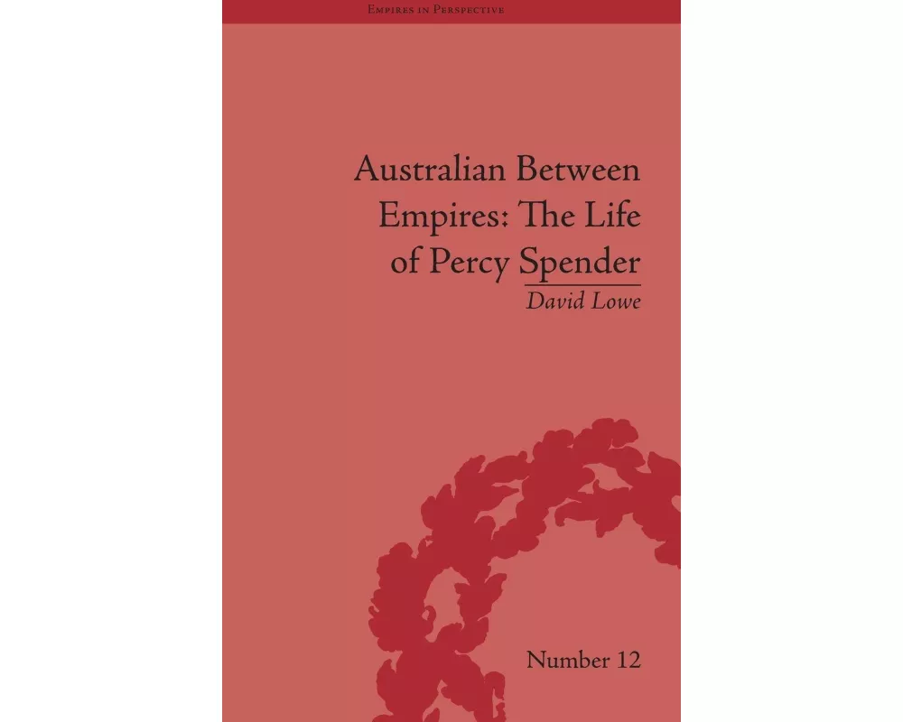 Australian Between Empires: The Life of Percy Spender