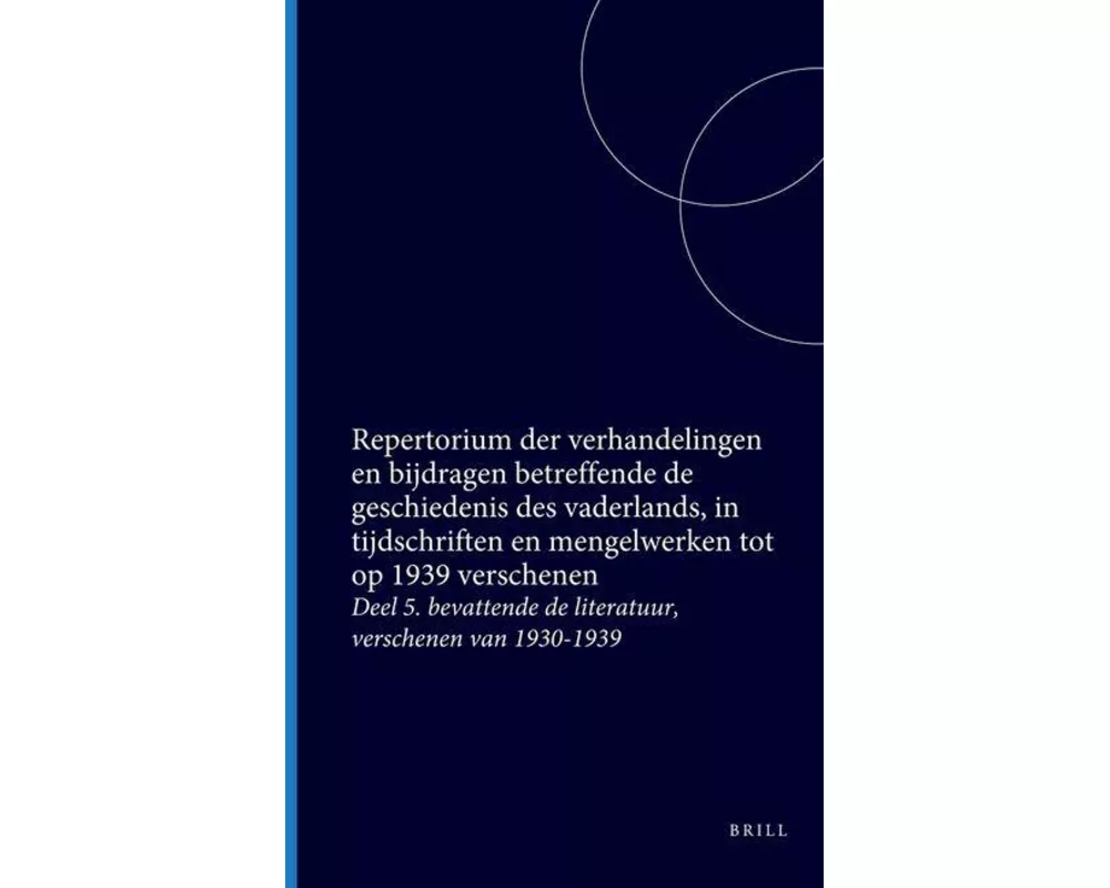 Repertorium Der Verhandelingen En Bijdragen Betreffende de Geschiedenis Des Vaderlands, in Tijdschriften En Mengelwerken Tot Op 1939 Verschenen