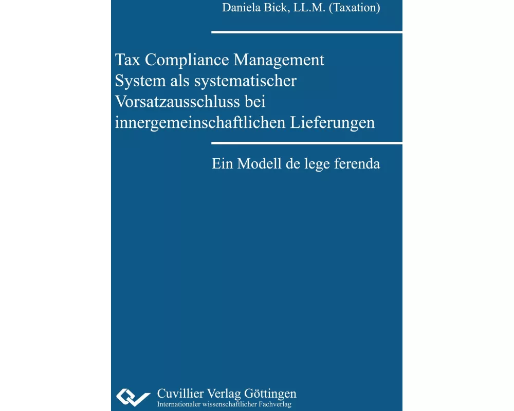 Tax Compliance Management System als systematischer Vorsatzausschluss bei innergemeinschaftlichen Lieferungen.Ein Modell de lege ferenda