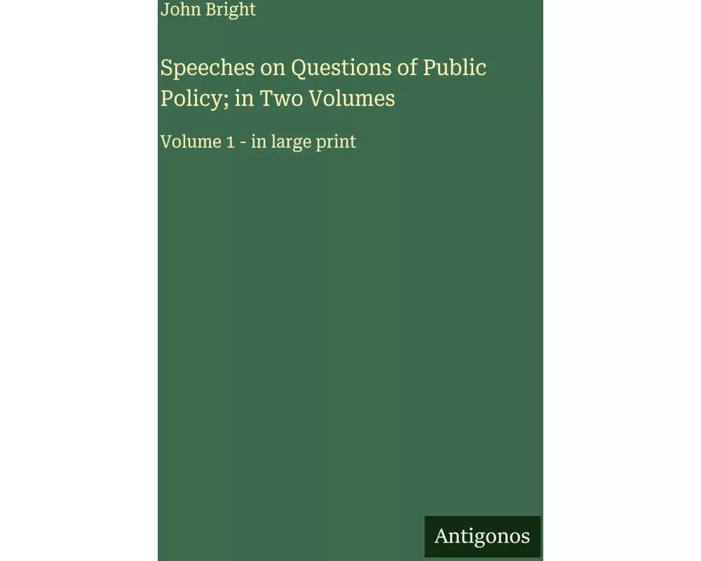 Speeches on Questions of Public Policy; in Two Volumes