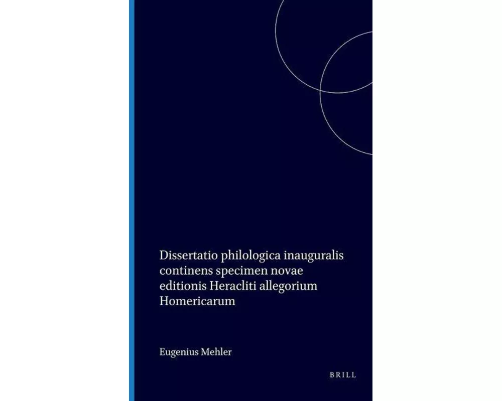 Dissertatio Philologica Inauguralis Continens Specimen Novae Editionis Heracliti Allegorium Homericarum