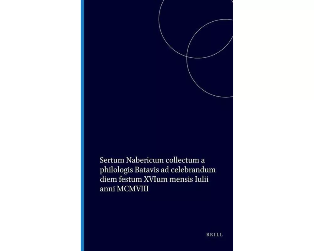 Sertum Nabericum Collectum a Philologis Batavis AD Celebrandum Diem Festum Xvium Mensis Iulii Anni MCMVIII