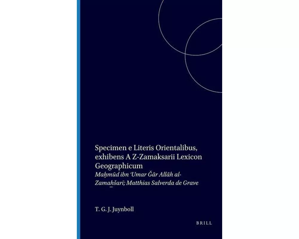 Specimen E Literis Orientalibus Exhibens Az-Zamak̇s̈arii Lexicon Geographicum Cui Titulus Est Kitāb Al-Ǧibāl Wa-Al-Amkina