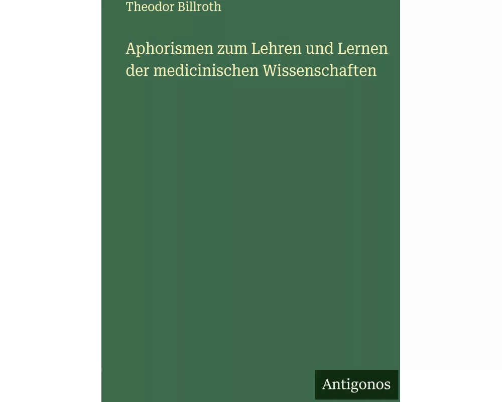 Aphorismen zum Lehren und Lernen der medicinischen Wissenschaften