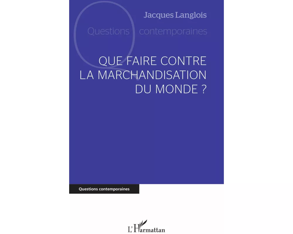 Que faire contre la marchandisation du monde ?