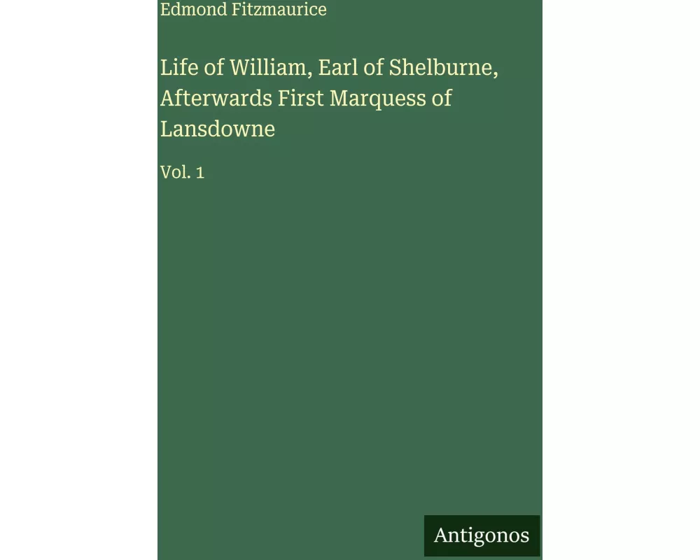 Life of William, Earl of Shelburne, Afterwards First Marquess of Lansdowne