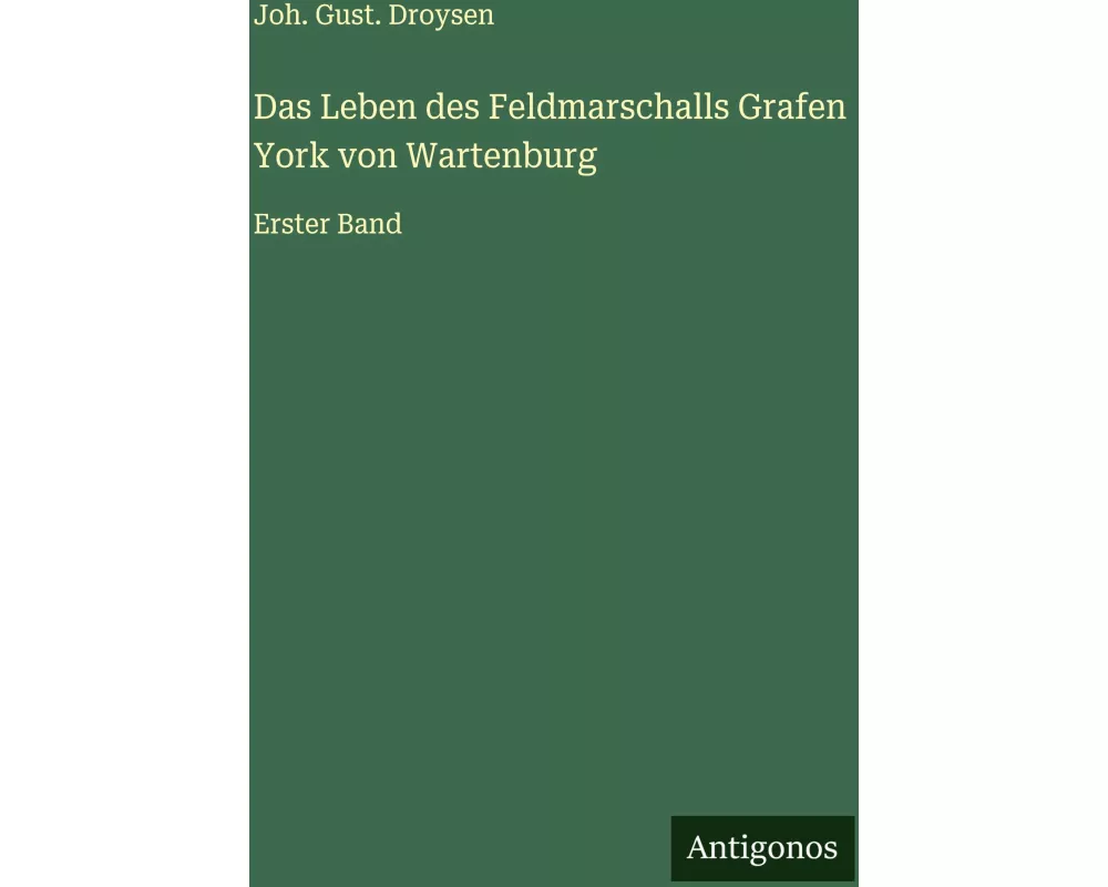 Das Leben des Feldmarschalls Grafen York von Wartenburg