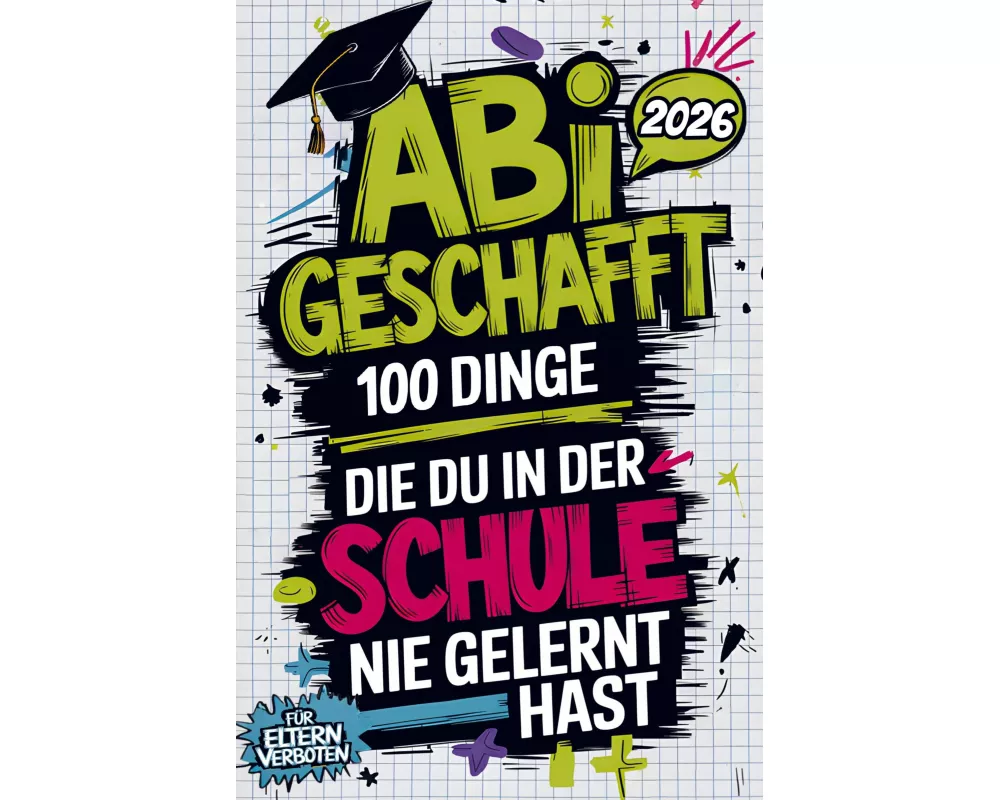 Abi geschafft - 100 Dinge, die du in der Schule nie gelernt hast