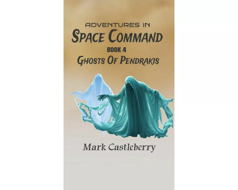 Adventures In Space Command - Ghosts Of Pendrakis