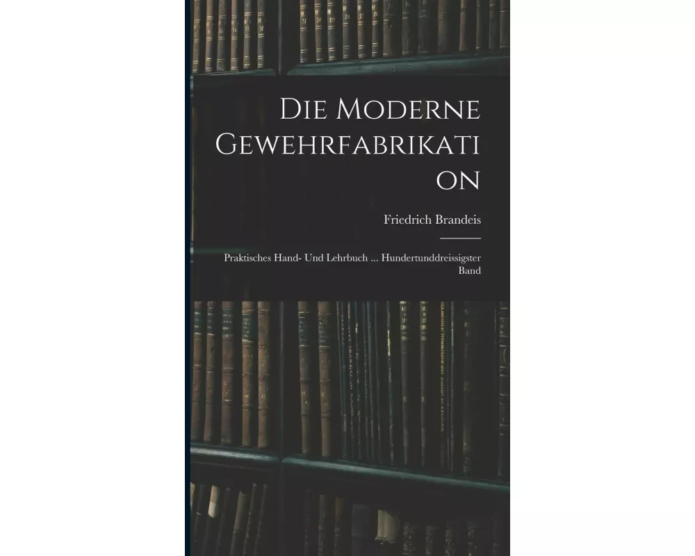 Die Moderne Gewehrfabrikation