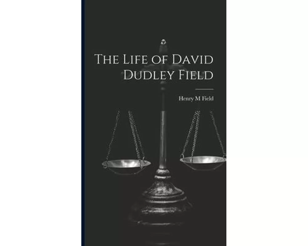 The Life of David Dudley Field
