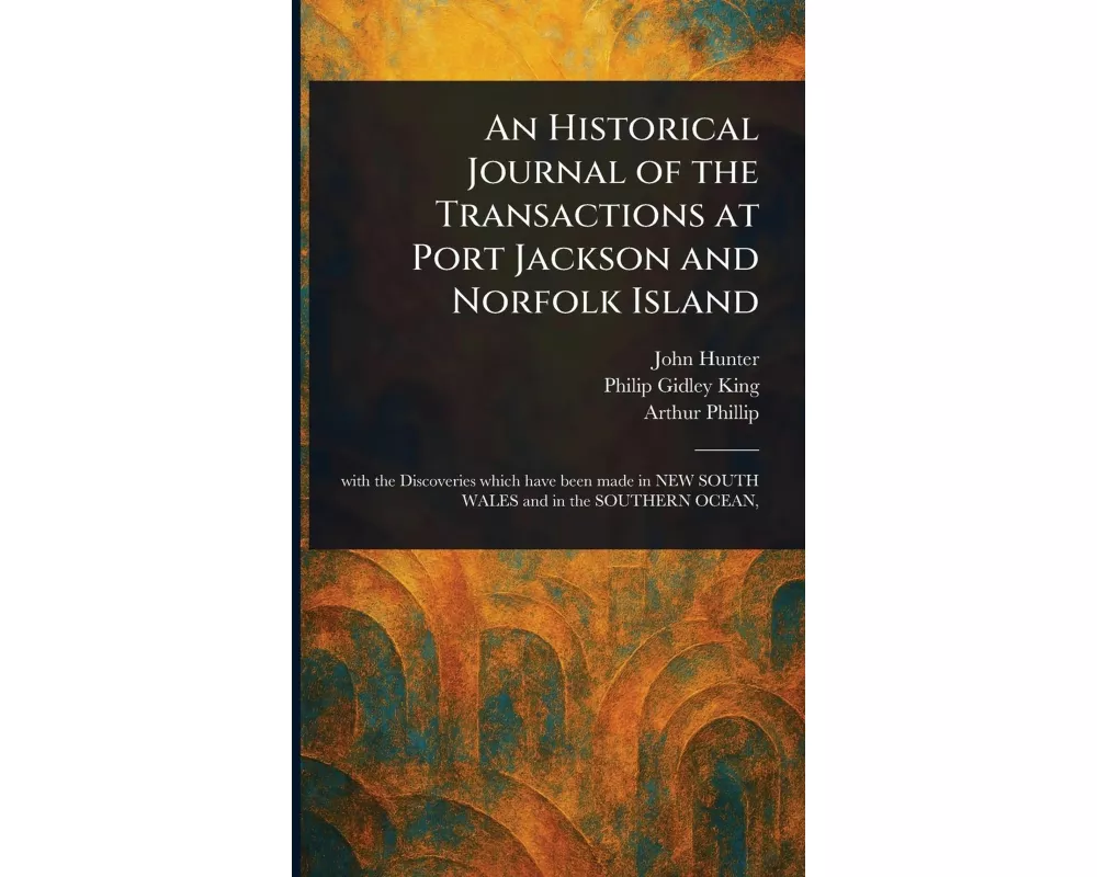 An Historical Journal of the Transactions at Port Jackson and Norfolk Island