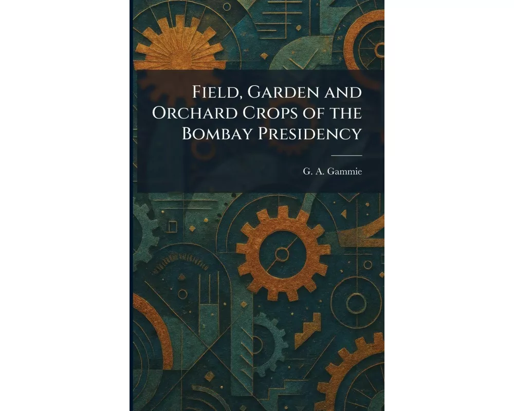 Field, Garden and Orchard Crops of the Bombay Presidency