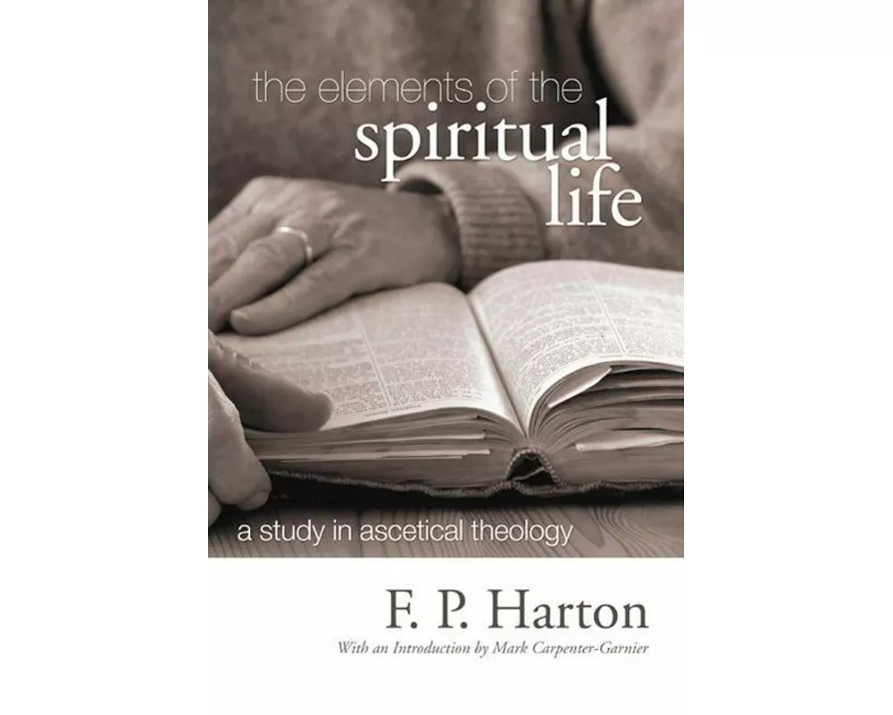 The Elements of the Spiritual Life: A Study in Ascetical Theology