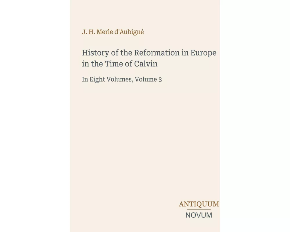 History of the Reformation in Europe in the Time of Calvin