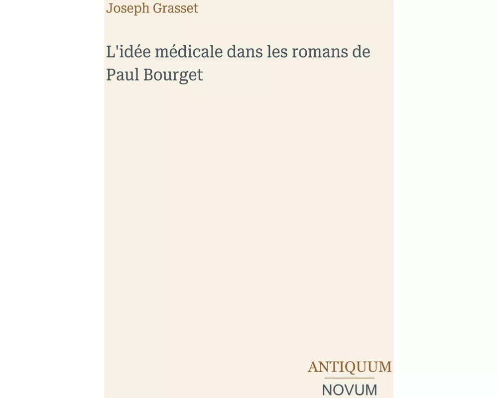 L'idée médicale dans les romans de Paul Bourget