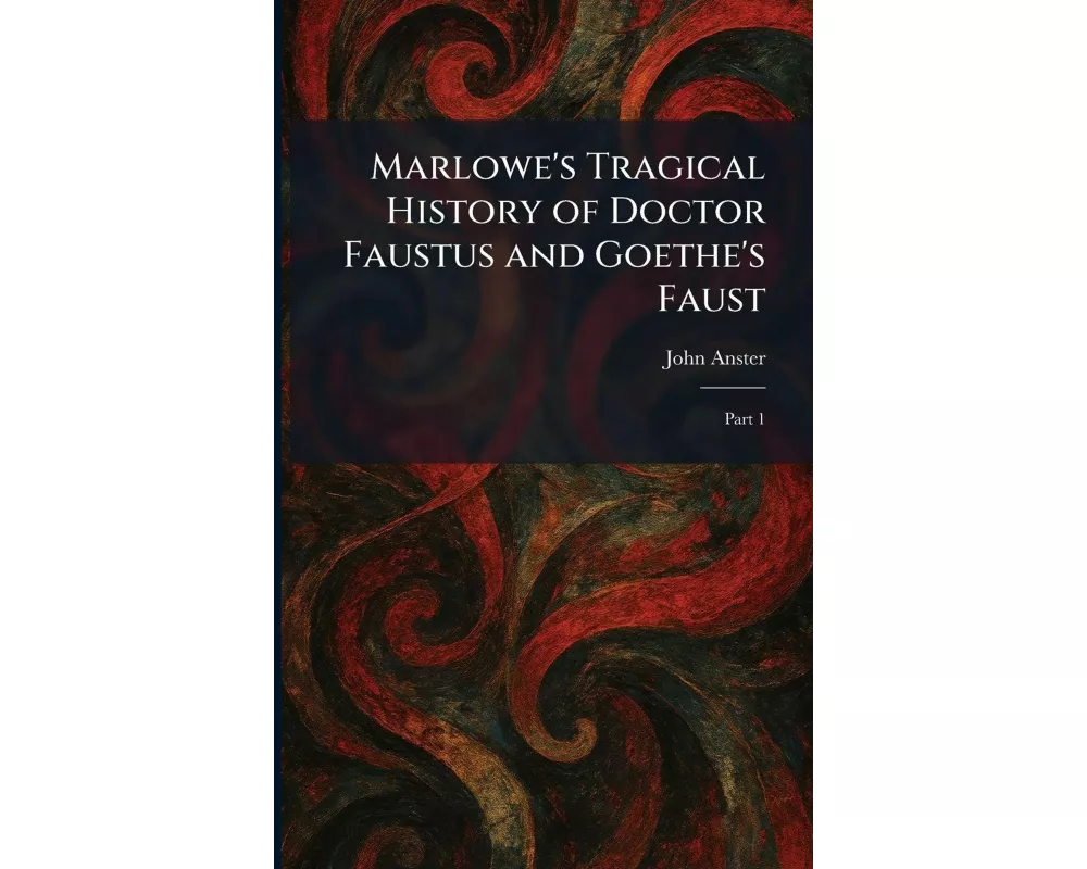 Marlowe's Tragical History of Doctor Faustus and Goethe's Faust