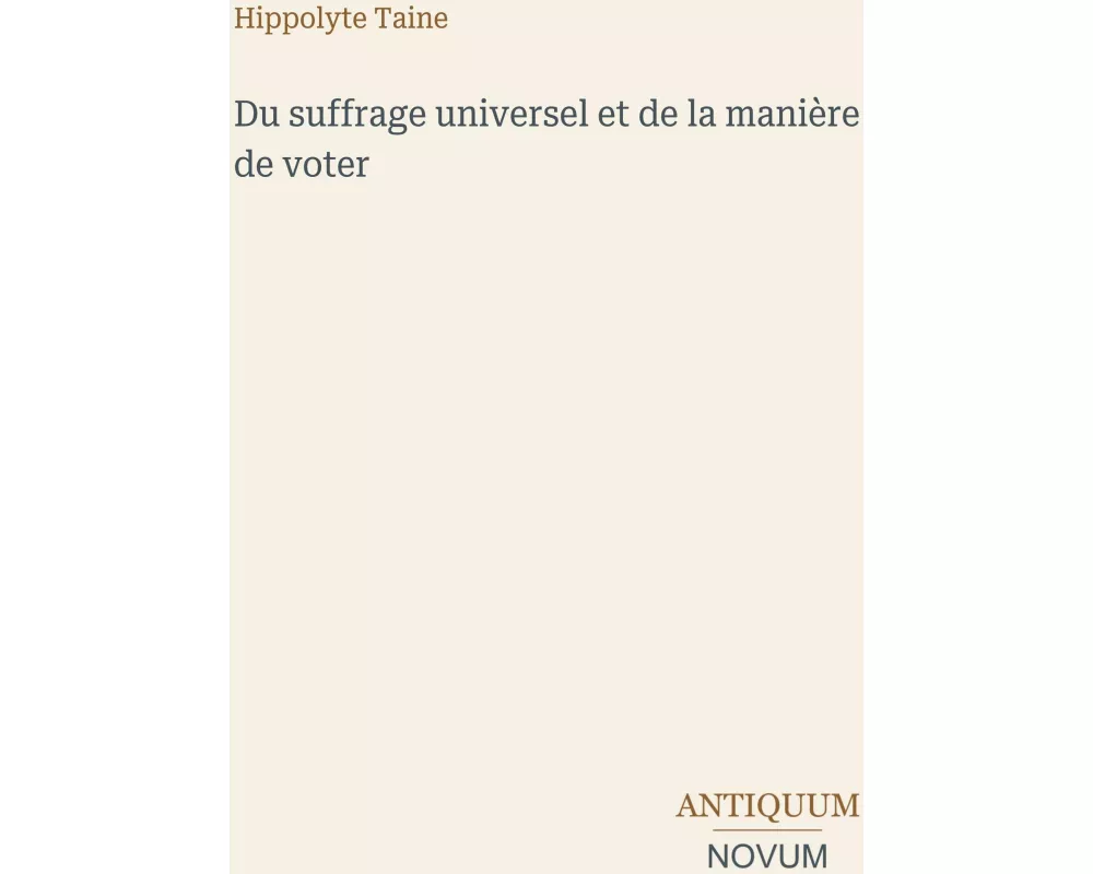Du suffrage universel et de la manière de voter