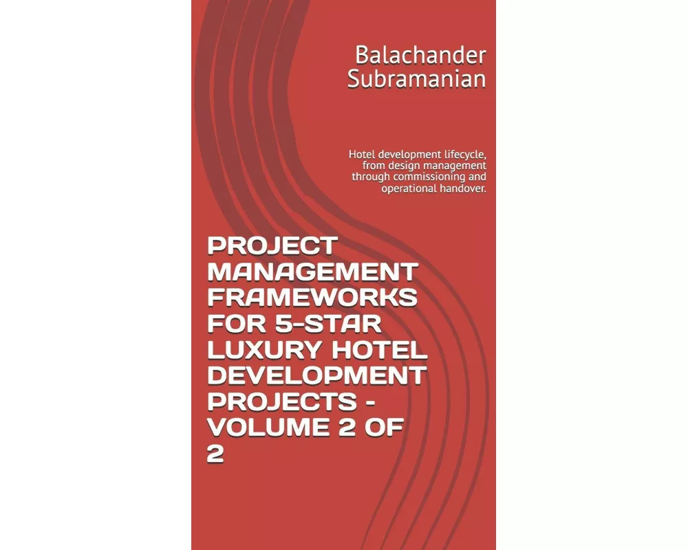 Project Management Frameworks For 5-star Luxury Hotel Development Projects - Volume 2 Of 2