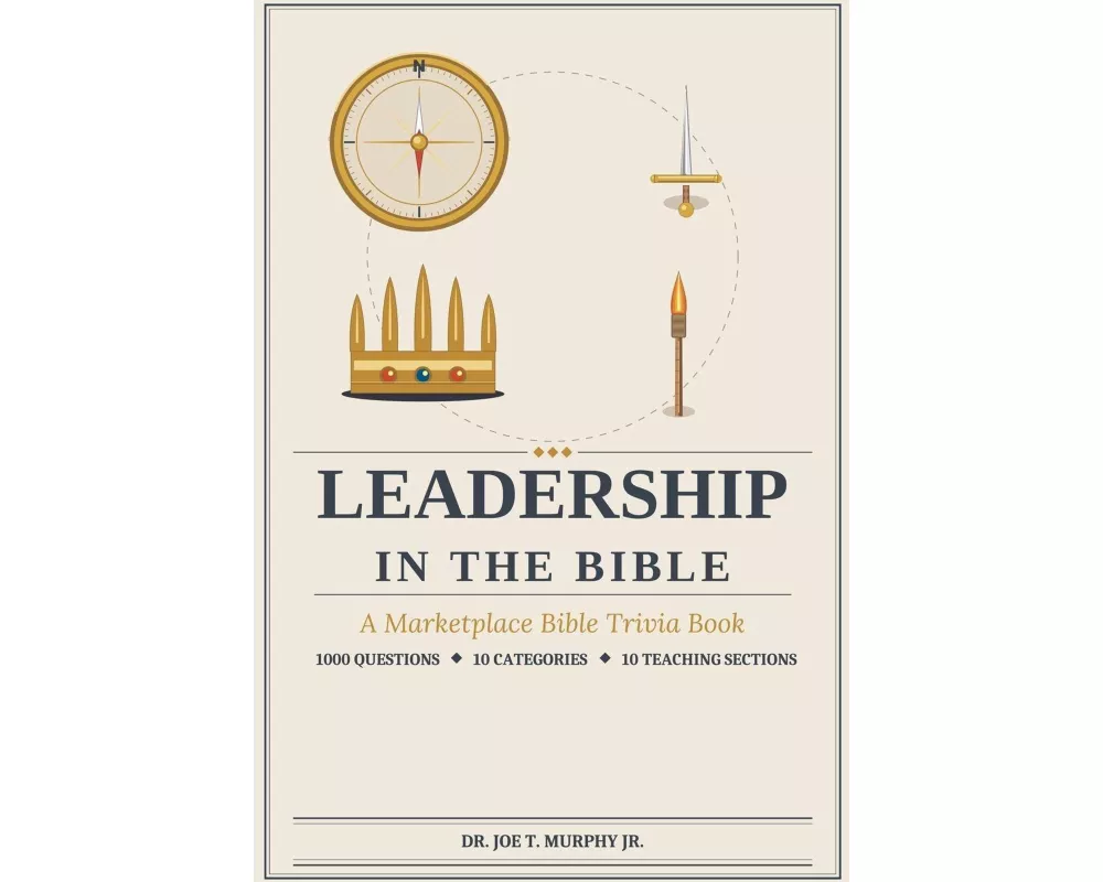 LEADERSHIP IN THE BIBLE ¿ A Marketplace Bible Trivia Book 1000 questions ¿ 10 categories