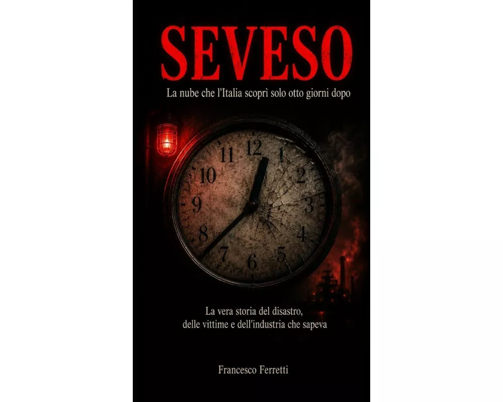SEVESO - La nube che l'Italia scoprì solo otto giorni dopo